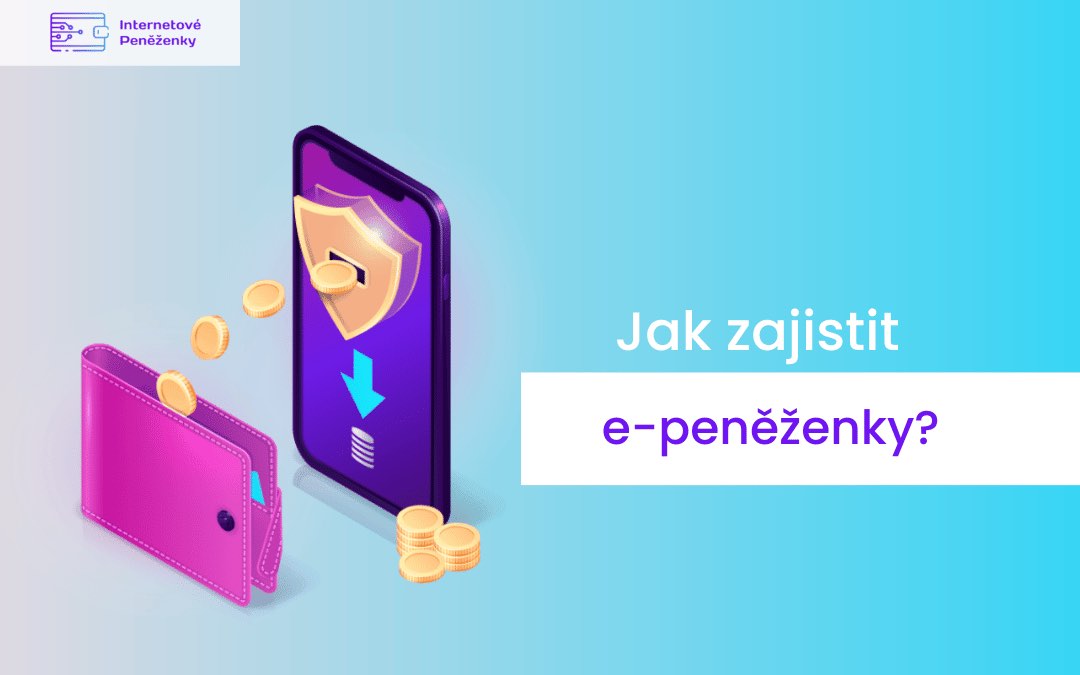 Bezpečnost e-peněženek a jak chránit své finanční údaje