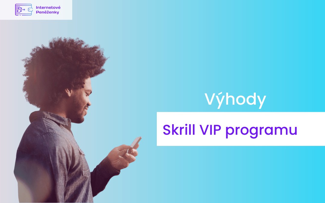 Jaké jsou výhody Skrill VIP programu?