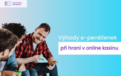 Jaké jsou výhody využití internetových peněženek při hraní v online kasinech a při sportovním sázení?