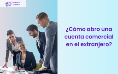 ¿Cómo abro una cuenta comercial en el extranjero?